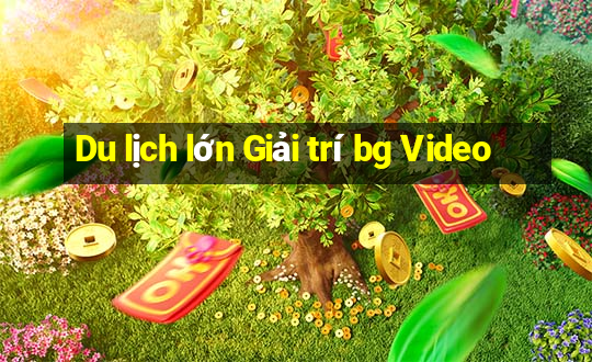 Du lịch lớn Giải trí bg Video