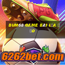 Bum68 Game Bài Lừa Đảo