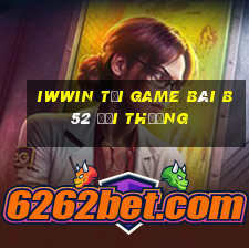 Iwwin Tại Game Bài B52 Đổi Thưởng