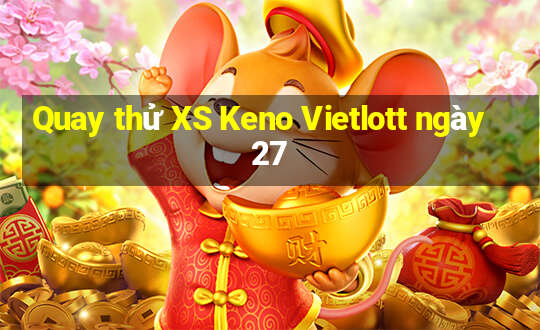 Quay thử XS Keno Vietlott ngày 27