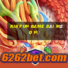 Rikfun Game Bài Mèo Nổ