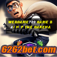 Webgame789 Game Bài Nạp The Garena