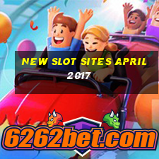 new slot sites april 2017