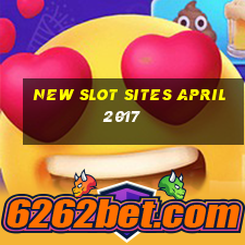 new slot sites april 2017