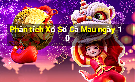 Phân tích Xổ Số Cà Mau ngày 10