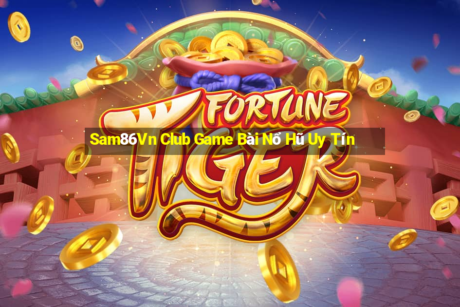 Sam86Vn Club Game Bài Nổ Hũ Uy Tín