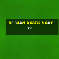 Dự đoán XSBTH ngày 19