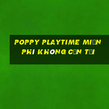 poppy playtime miễn phí không cần tải