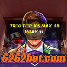 Trực tiếp XS Max 3D ngày 11