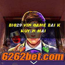 Big29 Vin Game Bài Khuyến Mãi