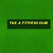 the a fitness club