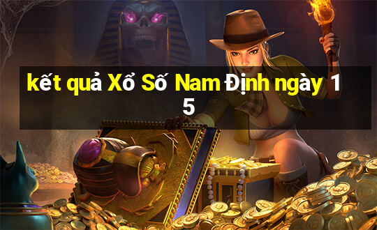 kết quả Xổ Số Nam Định ngày 15