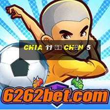 Chia 11 để chọn 5