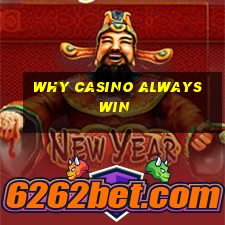 why casino always win