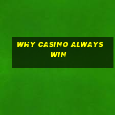 why casino always win