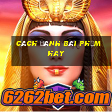 cách đánh bài phỏm hay