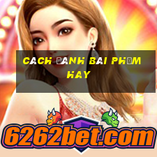 cách đánh bài phỏm hay