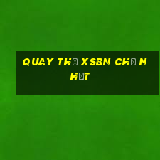 Quay thử XSBN Chủ Nhật