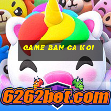 game ban ca koi