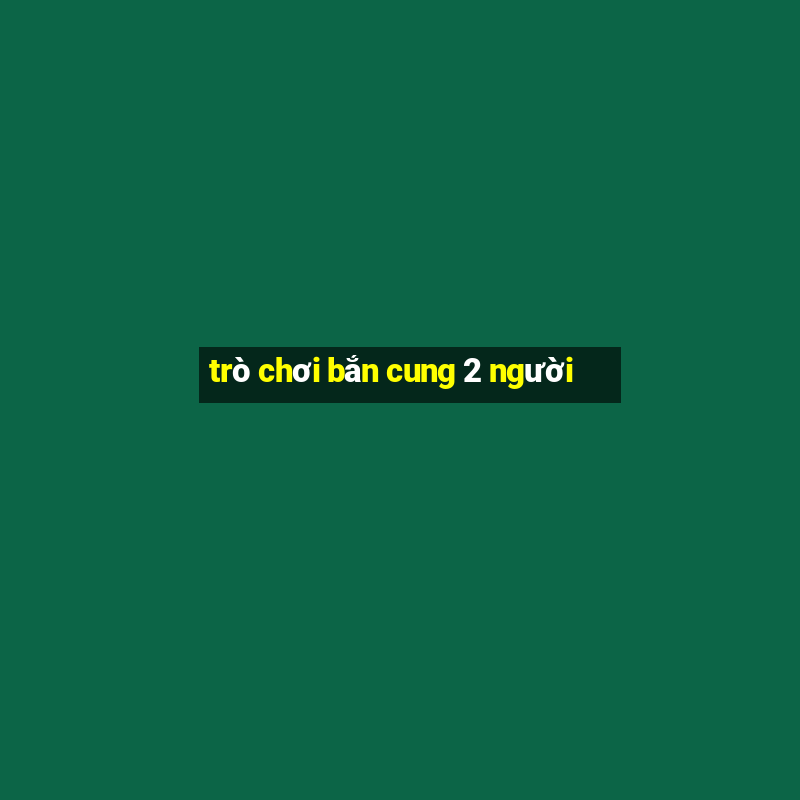 trò chơi bắn cung 2 người