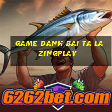 game danh bai ta la zingplay