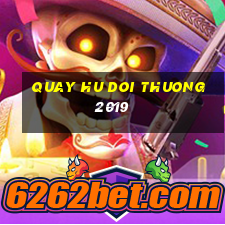 quay hu doi thuong 2019