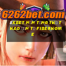 8Xbet Nền tảng thể thao 䑩ện tử Fiberhome