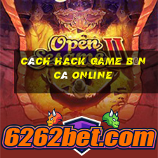 cách hack game bắn cá online