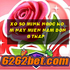 xo so minh ngoc hom nay mien nam dong thap