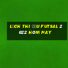 lịch thi đấu futsal 2022 hôm nay