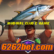 Mudgirl Club E Game