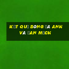 kết quả bóng đá anh và đan mạch