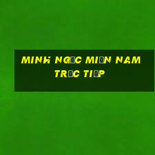 minh ngọc miền nam trực tiếp