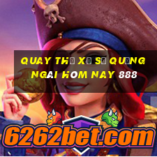 quay thử xổ số quảng ngãi hôm nay 888