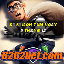 xổ số kon tum ngày 5 tháng 12