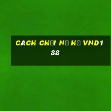 cách chơi nổ hũ vnd188