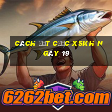 Cách đặt cược XSKH ngày 19