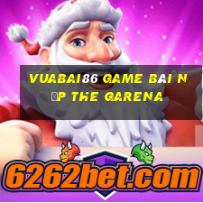 Vuabai86 Game Bài Nạp The Garena