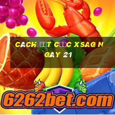 Cách đặt cược XSAG ngày 21