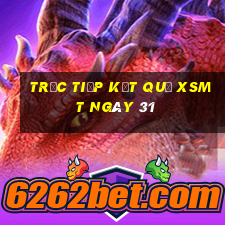 Trực tiếp kết quả XSMT ngày 31