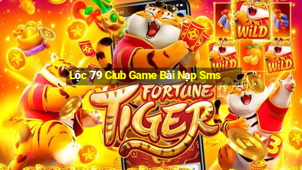 Lộc 79 Club Game Bài Nạp Sms