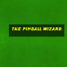 the pinball wizard