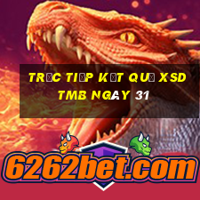 Trực tiếp kết quả XSDTMB ngày 31