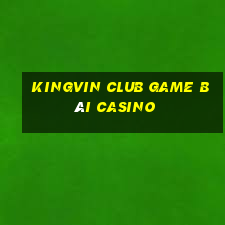 Kingvin Club Game Bài Casino