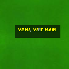 Veni, Việt nam