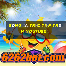 bóng đá trực tiếp trên youtube