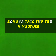 bóng đá trực tiếp trên youtube