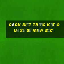 cách biết trước kết quả xổ số miền bắc