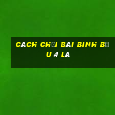 cách chơi bài binh bửu 4 lá