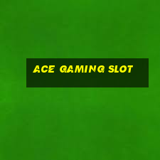 ace gaming slot